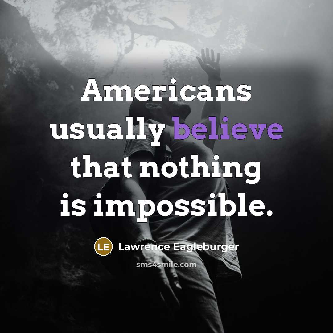 “Americans usually believe that nothing is impossible.…” quote by Lawrence Eagleburger