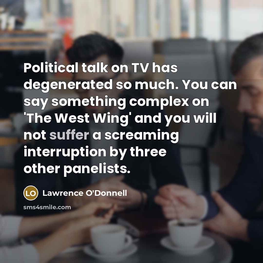 “Political talk on TV has degenerated so much. You can…” quote by Lawrence O'Donnell