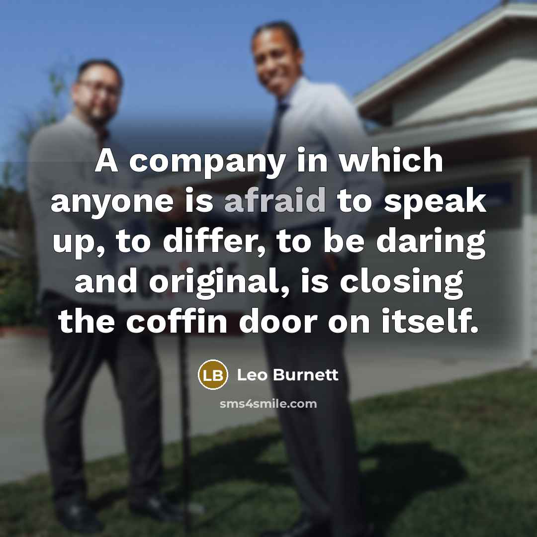 “A company in which anyone is afraid to speak up,…” quote by Leo Burnett
