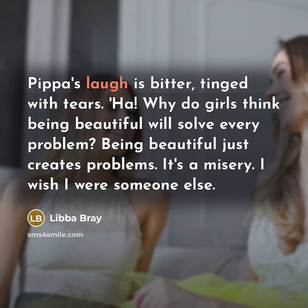 “Pippa's laugh is bitter, tinged with tears. 'Ha! Why do…” quote by Libba Bray