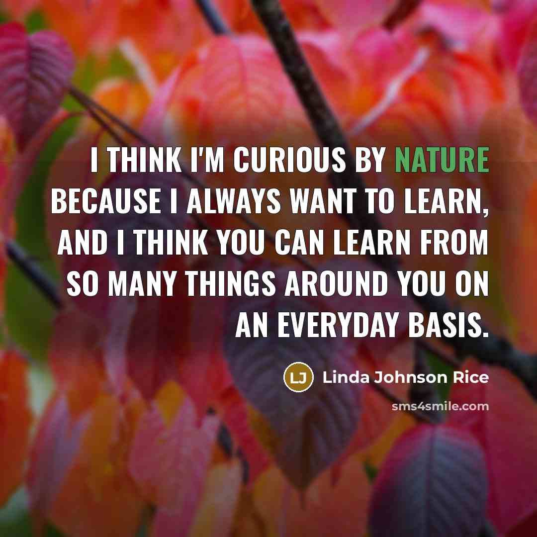 “I think I'm curious by nature because I always want…” quote by Linda Johnson Rice
