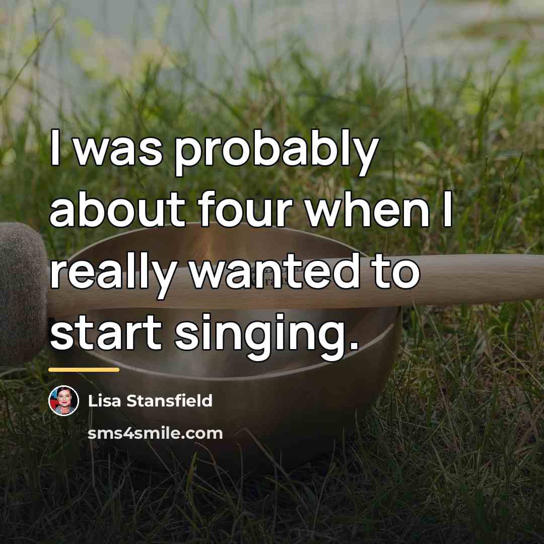 “I was probably about four when I really wanted to…” quote by Lisa Stansfield