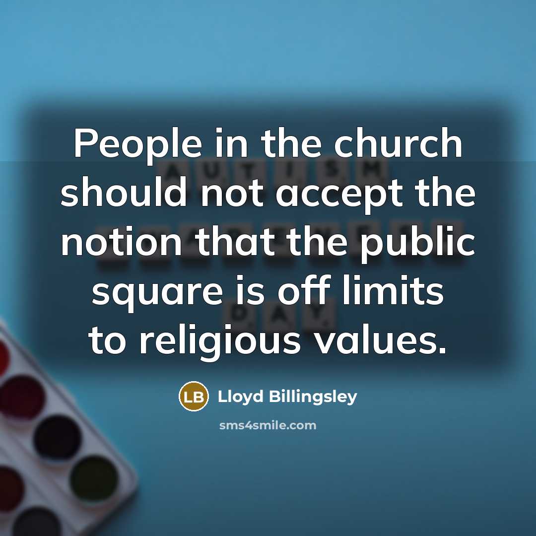 “People in the church should not accept the notion that…” quote by Lloyd Billingsley
