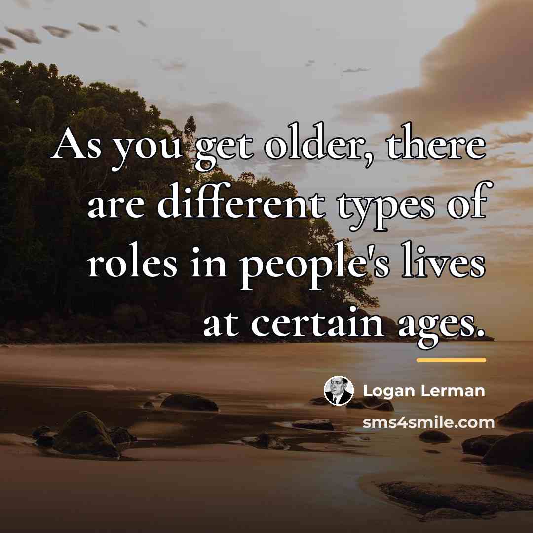 “As you get older, there are different types of roles…” quote by Logan Lerman