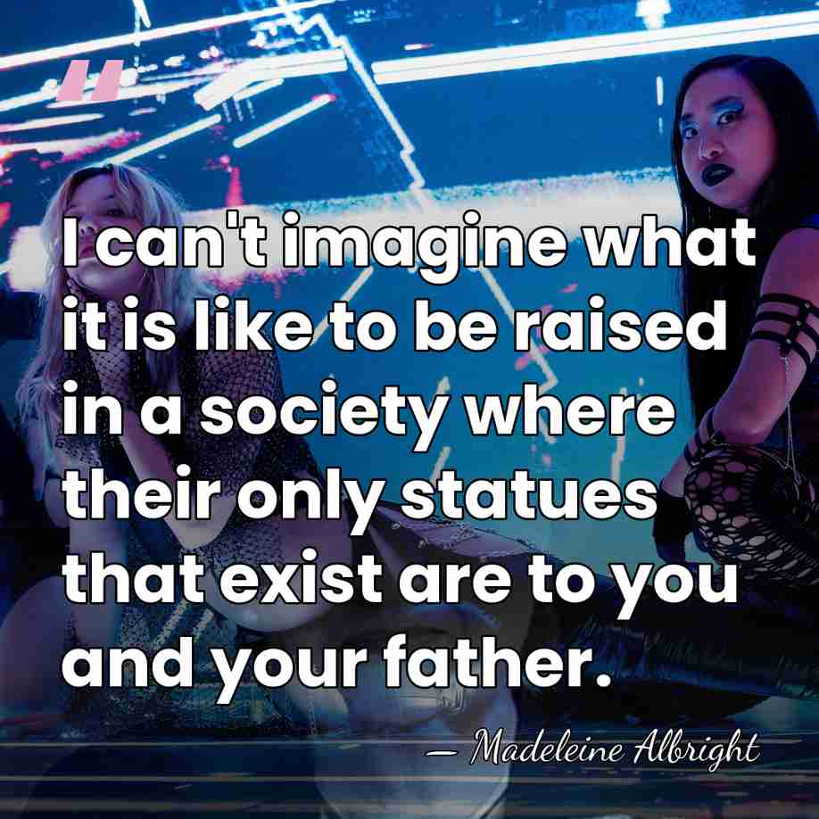I can't imagine what it is like to be raised in a&hellip; - Madeleine Albright