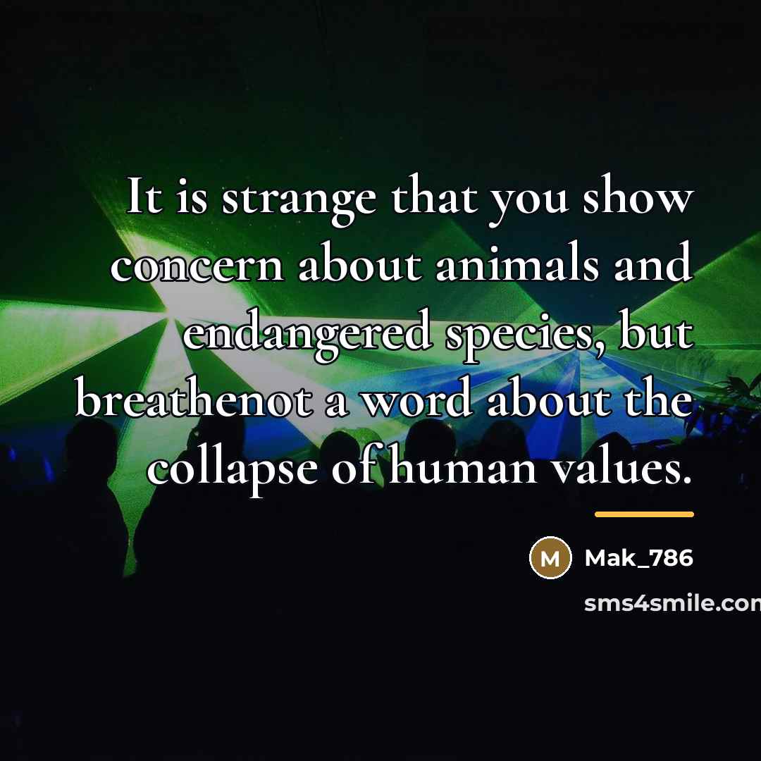 “It is strange that you show concern about animals and…” quote by Mak_786