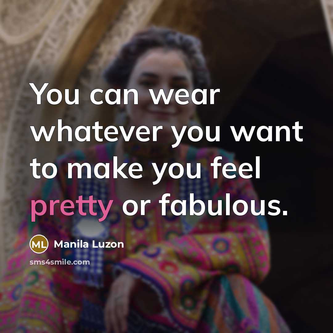 “You can wear whatever you want to make you feel…” quote by Manila Luzon