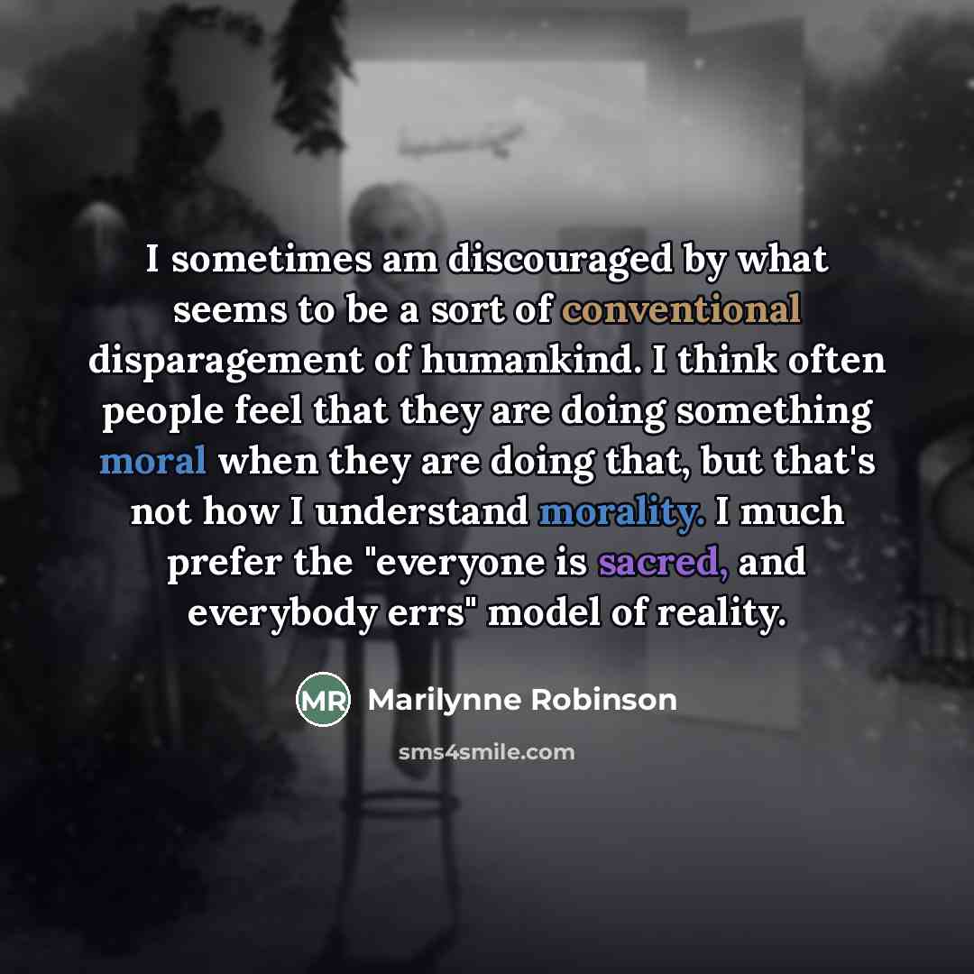 “I sometimes am discouraged by what seems to be a…” quote by Marilynne Robinson