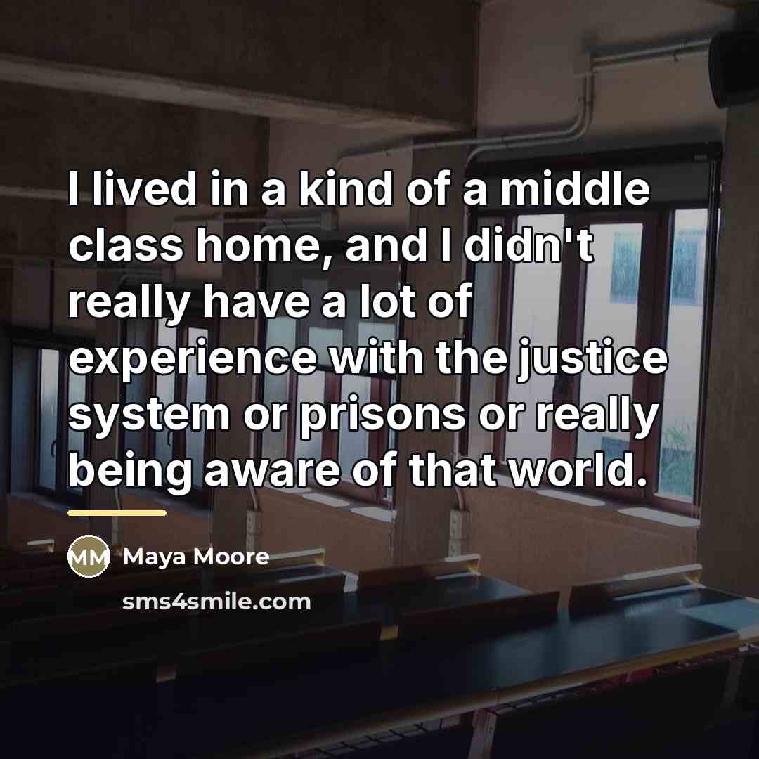 “I lived in a kind of a middle class home,…” quote by Maya Moore