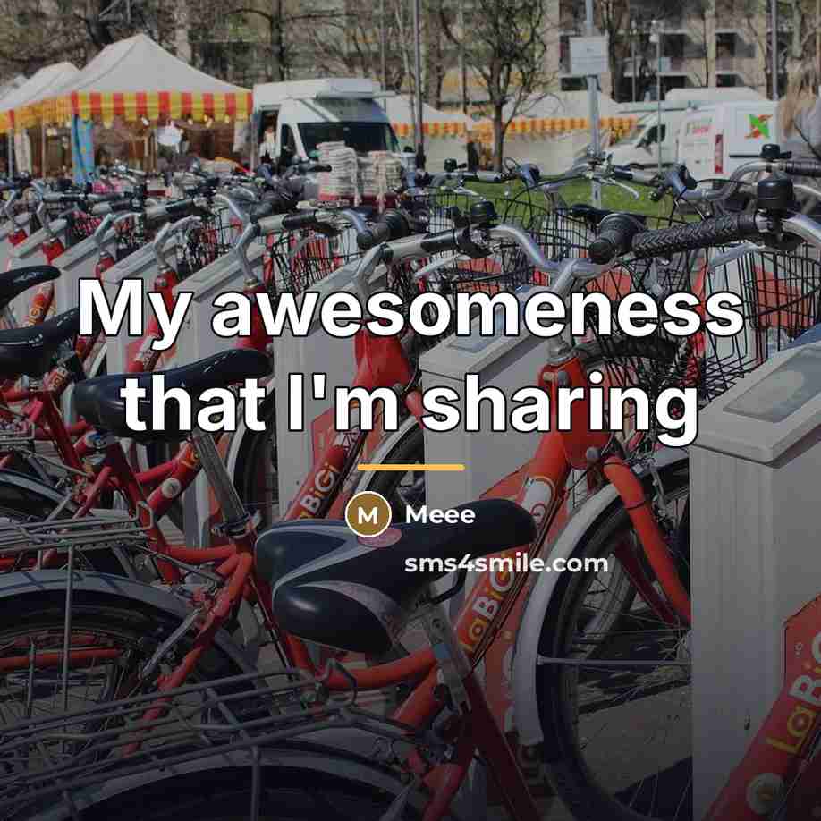 “My awesomeness that I'm sharing…” quote by Meee