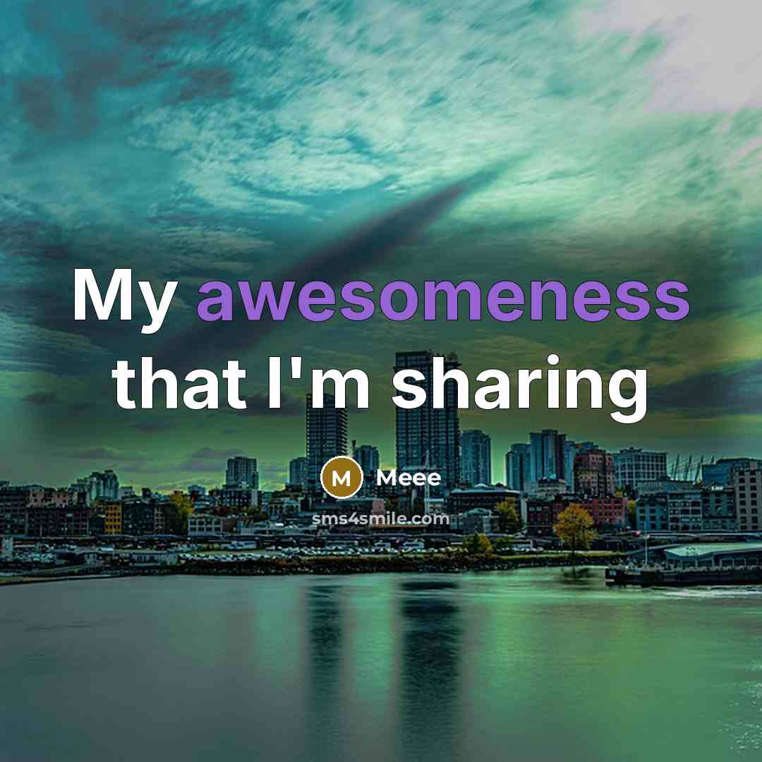 “My awesomeness that I'm sharing” quote by Meee