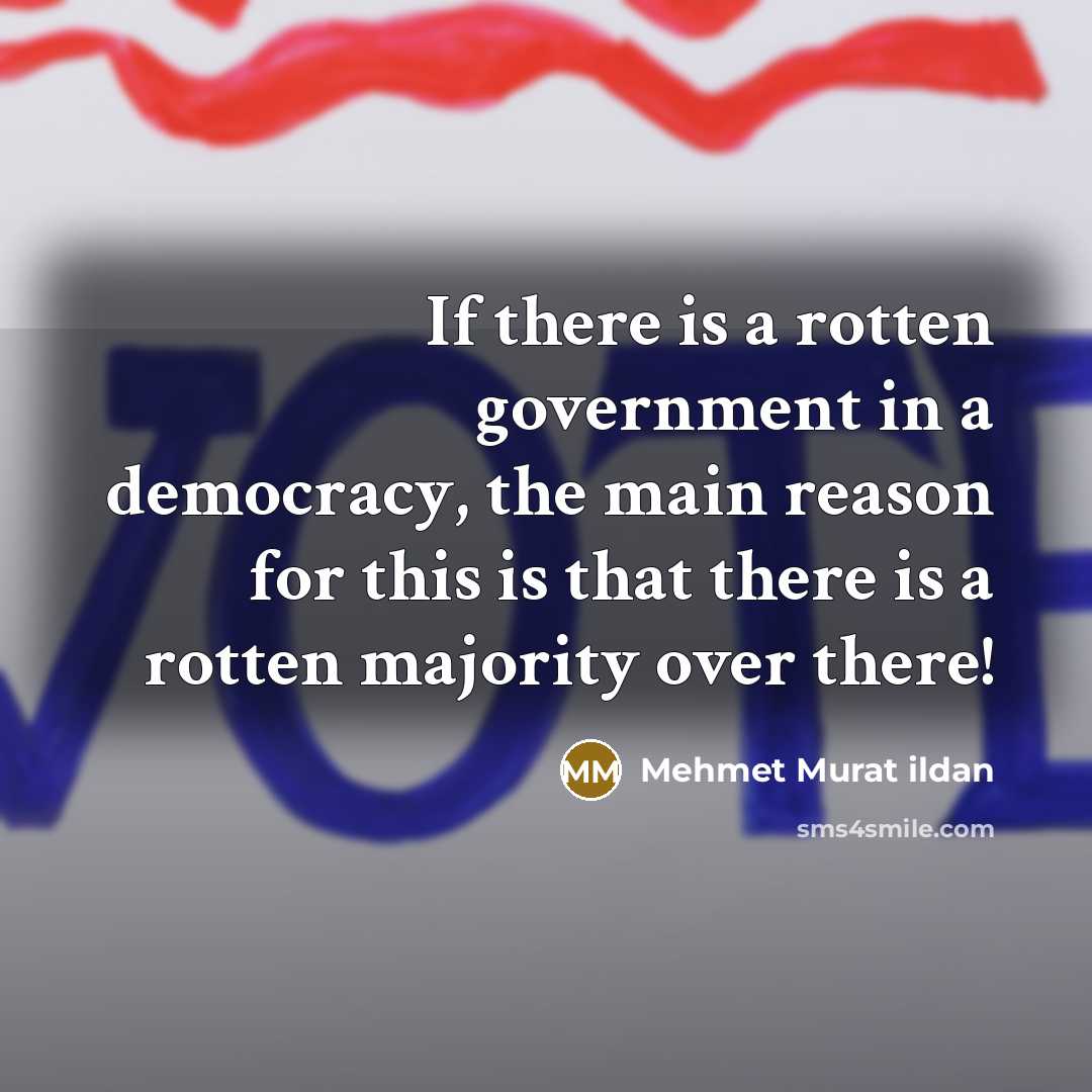 “If there is a rotten government in a democracy, the…” quote by Mehmet Murat Ildan