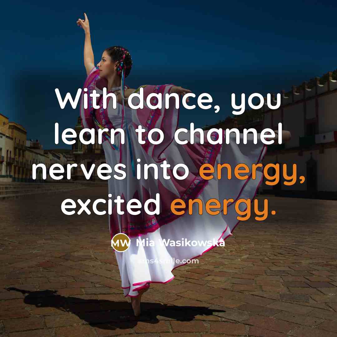 “With dance, you learn to channel nerves into energy, excited…” quote by Mia Wasikowska