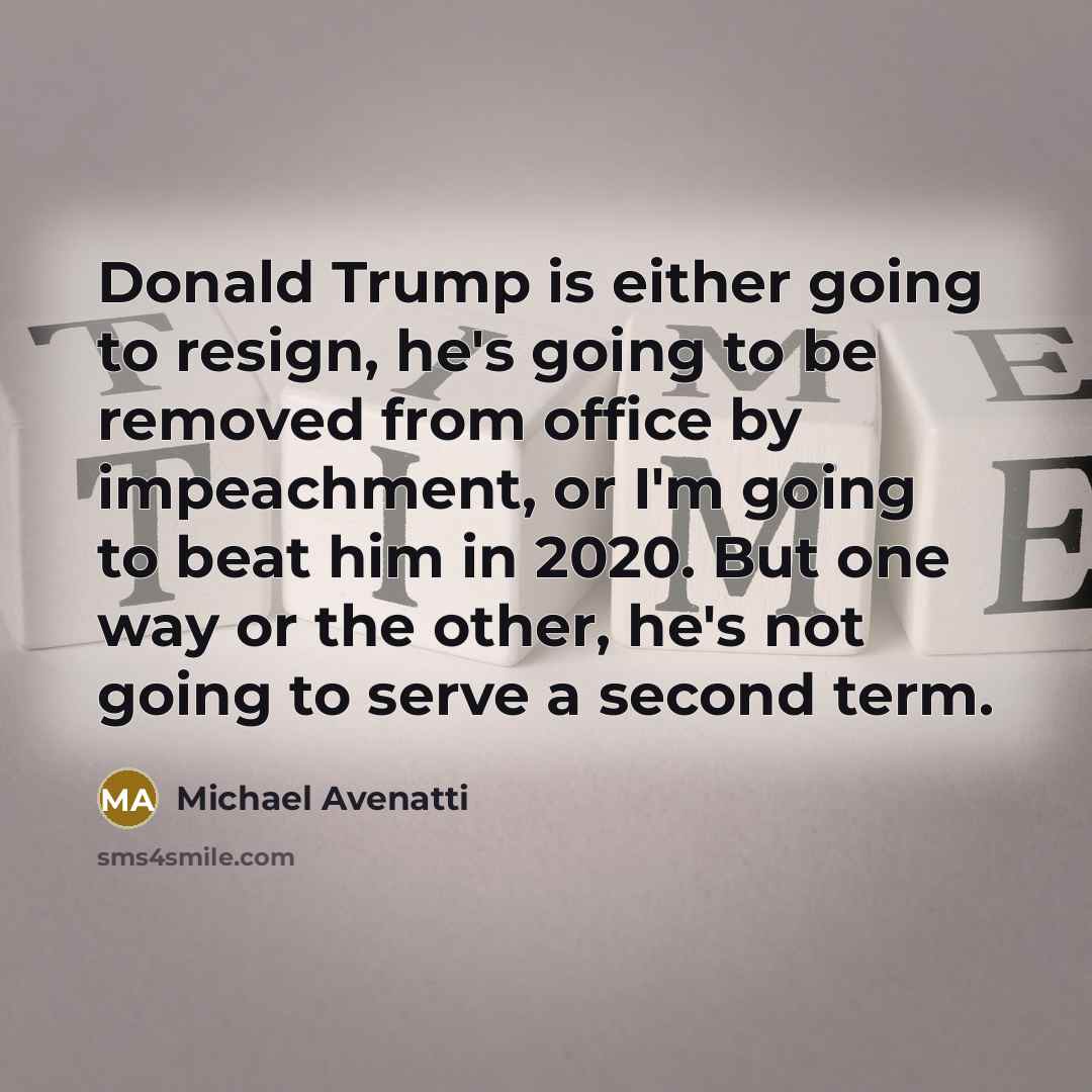 “Donald Trump is either going to resign, he's going to…” quote by Michael Avenatti