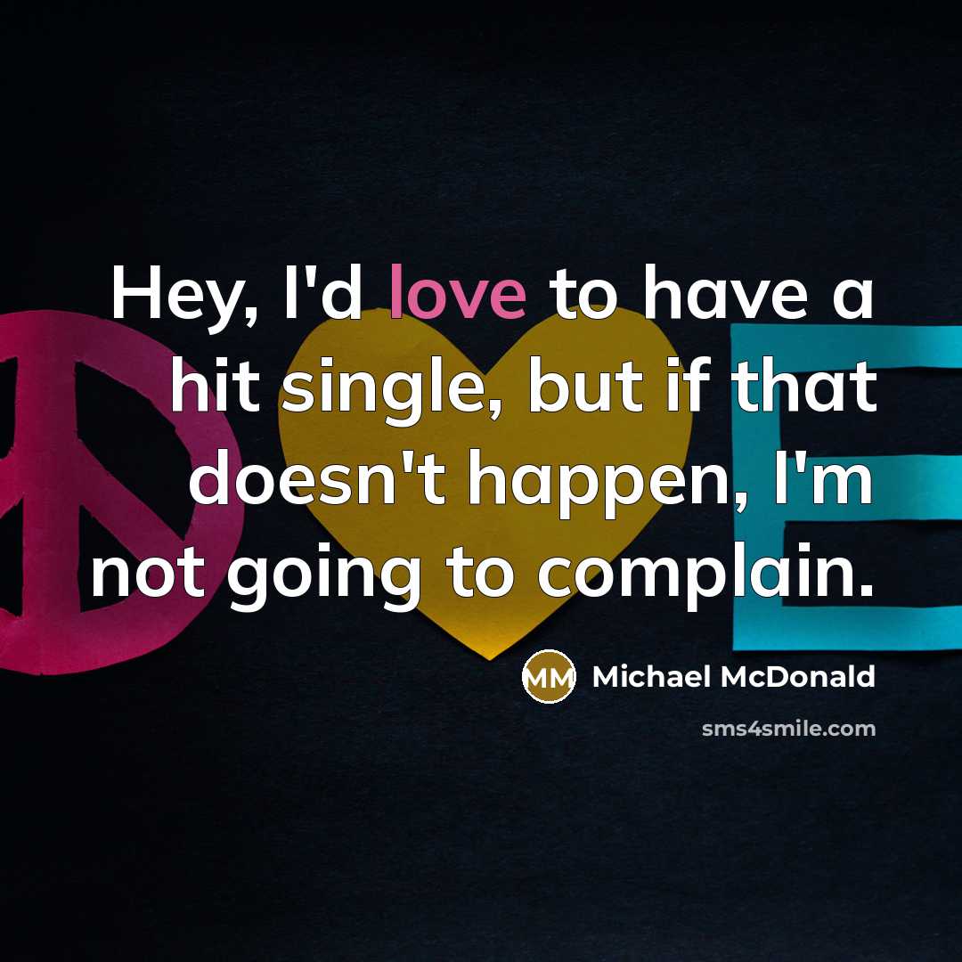 “Hey, I'd love to have a hit single, but if…” quote by Michael McDonald