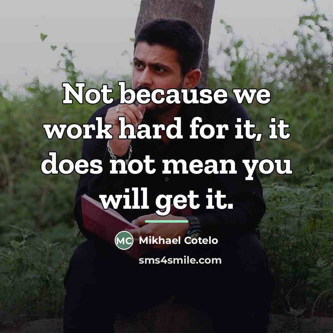 “Not because we work hard for it, it does not…” quote by Mikhael Cotelo