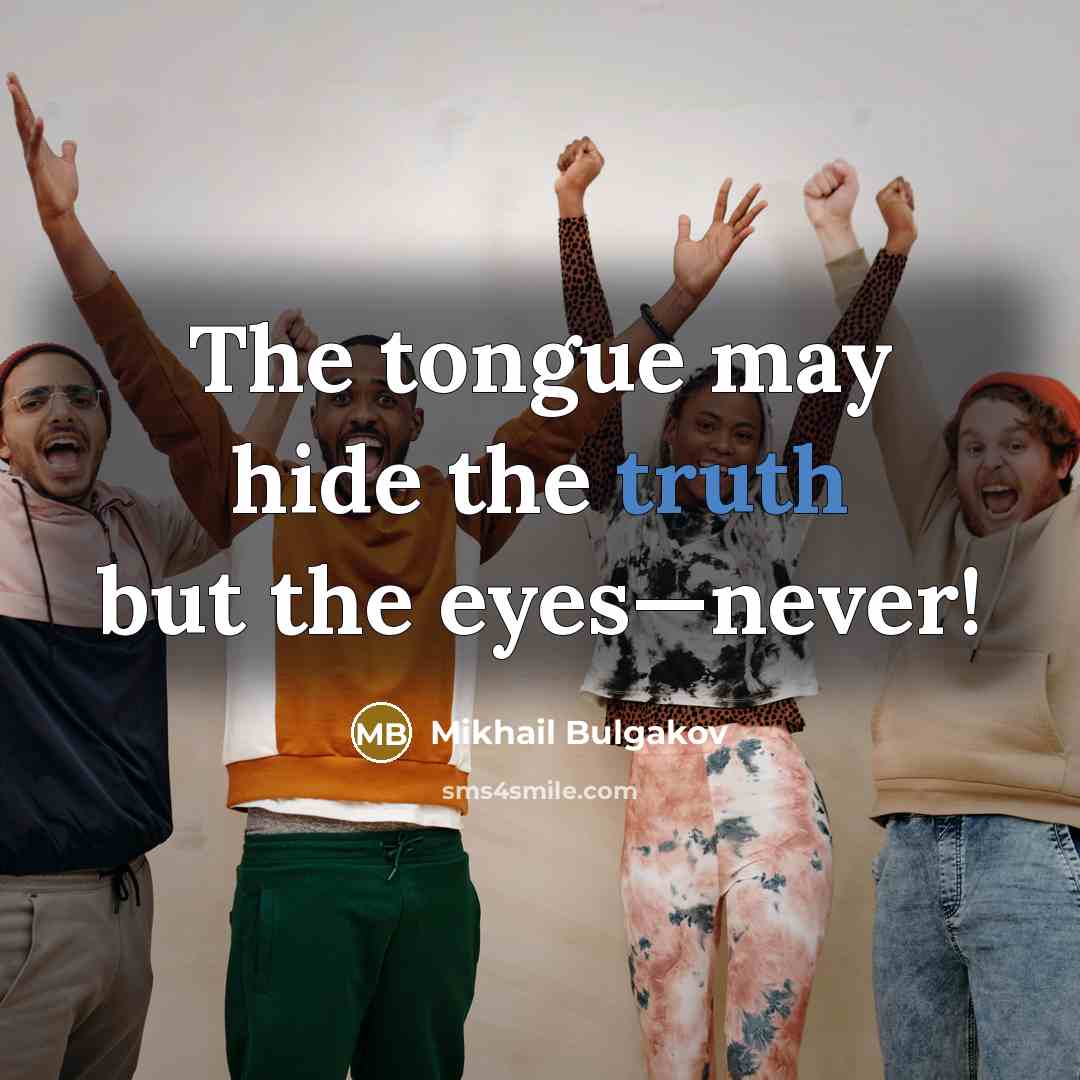 “The tongue may hide the truth but the eyes—never!…” quote by Mikhail Bulgakov