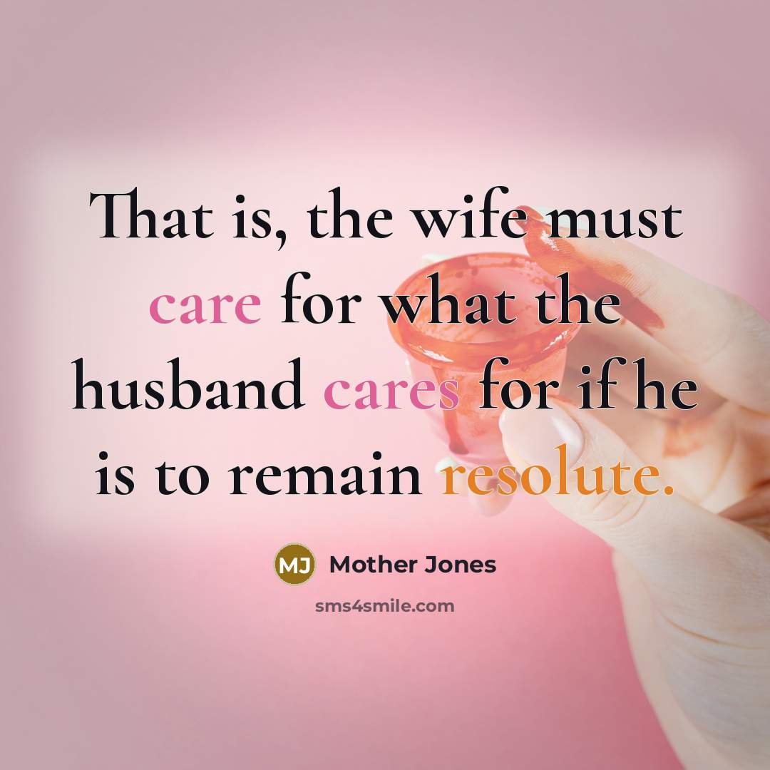 “That is, the wife must care for what the husband…” quote by Mother Jones