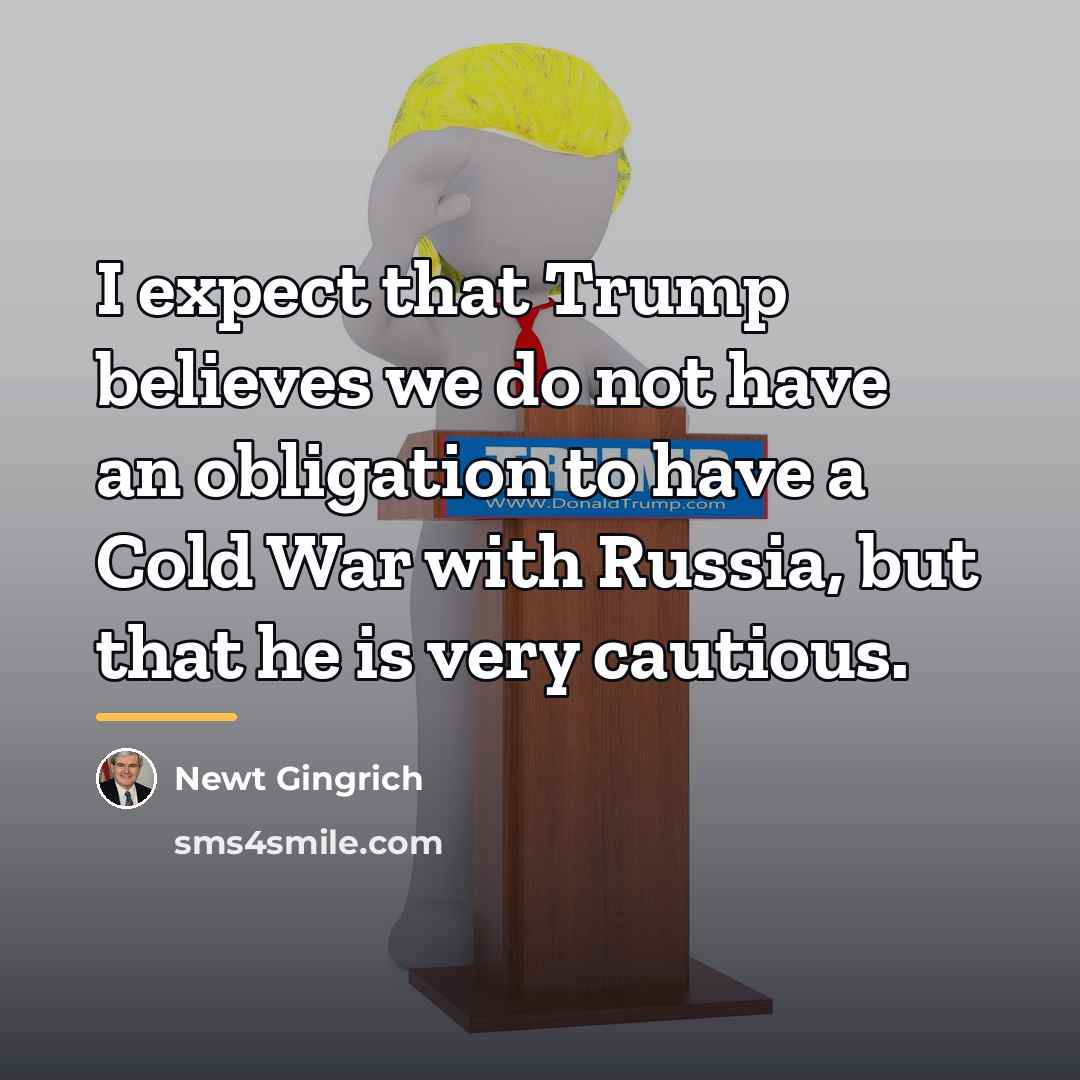“I expect that Trump believes we do not have an…” quote by Newt Gingrich