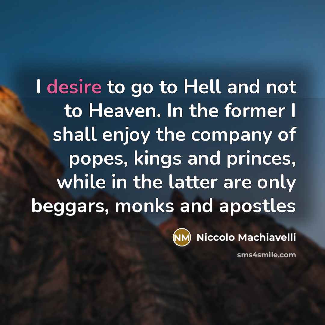 “I desire to go to Hell and not to Heaven.…” quote by Niccolo Machiavelli