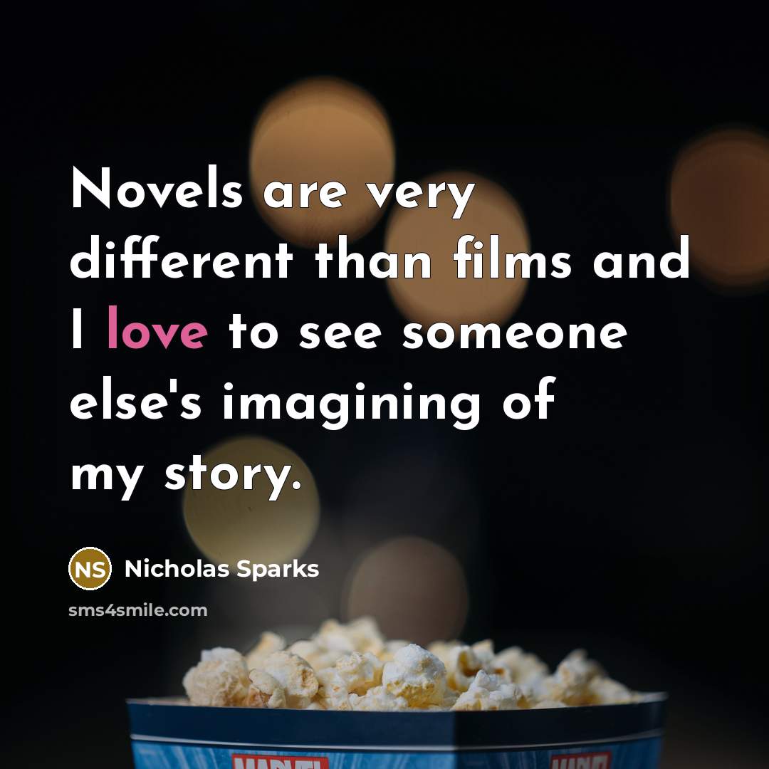 “Novels are very different than films and I love to…” quote by Nicholas Sparks