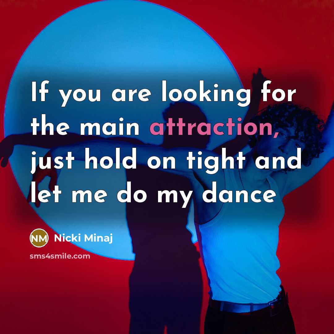 “If you are looking for the main attraction, just hold…” quote by Nicki Minaj