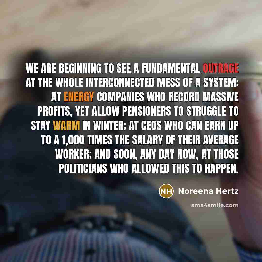 “We are beginning to see a fundamental outrage at the…” quote by Noreena Hertz