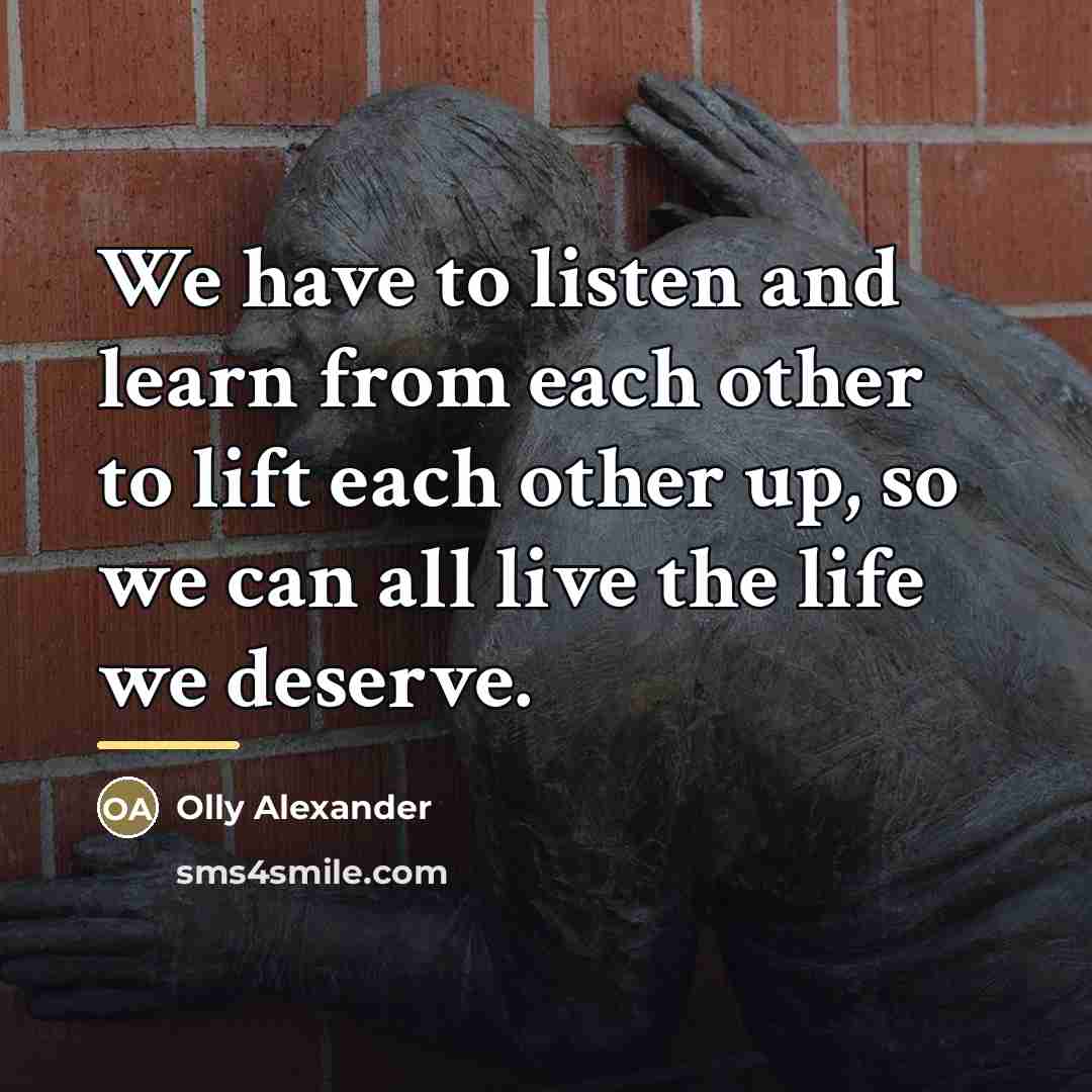 “We have to listen and learn from each other to…” quote by Olly Alexander