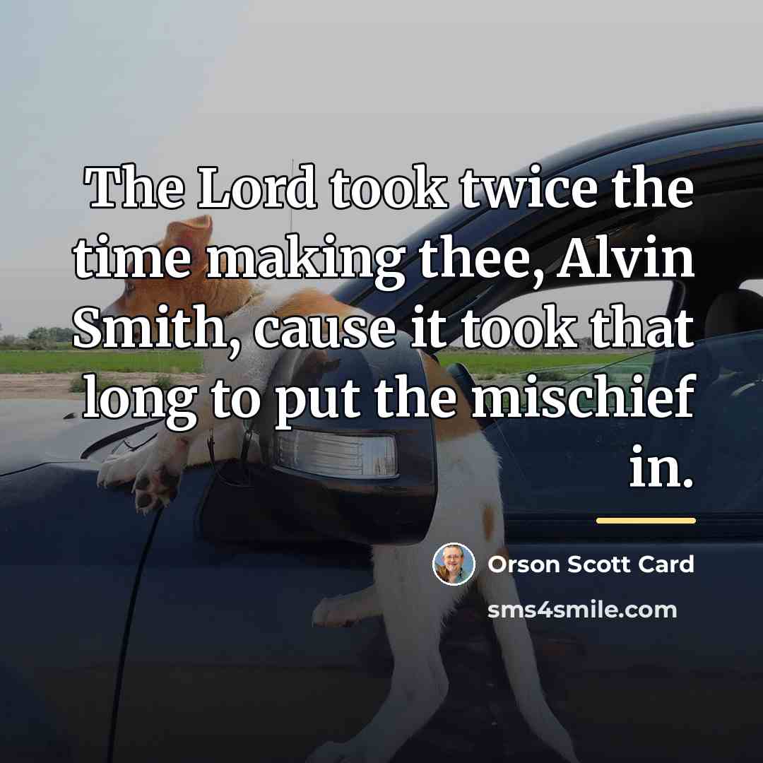 “The Lord took twice the time making thee, Alvin Smith,…” quote by Orson Scott Card