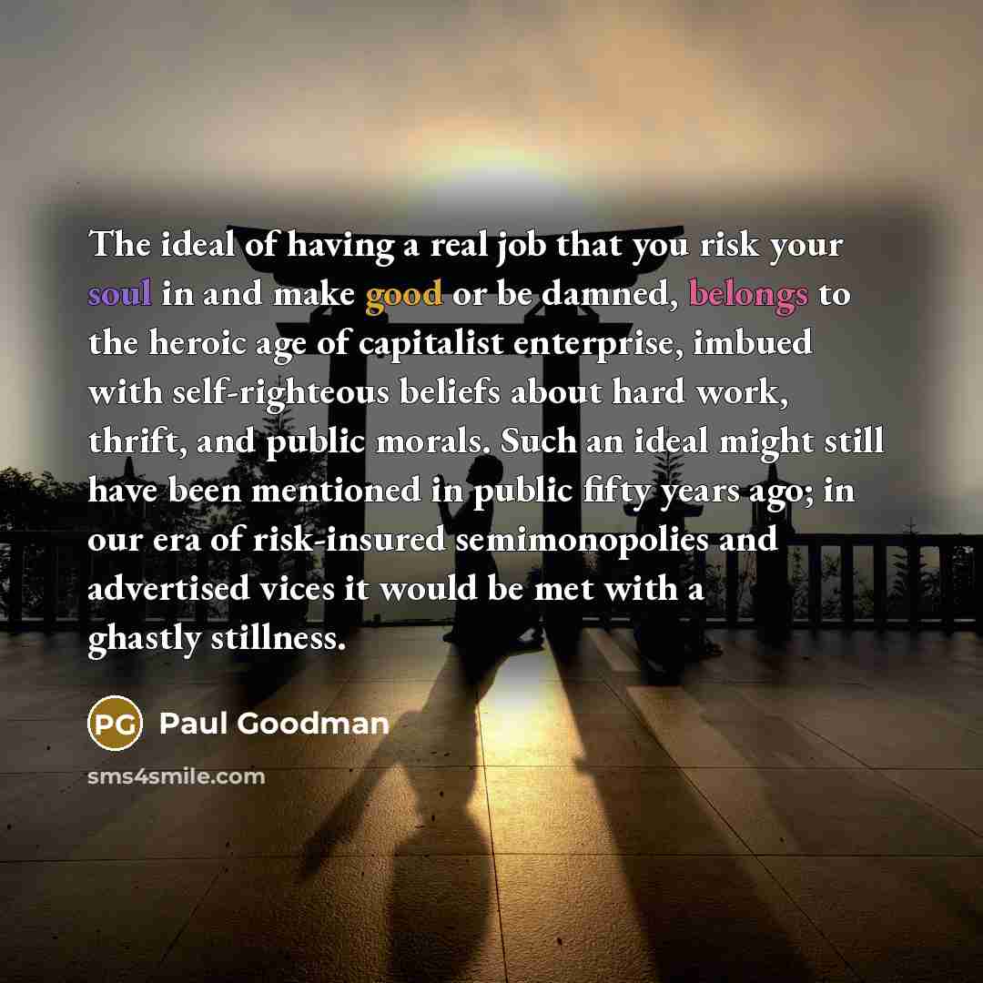“The ideal of having a real job that you risk…” quote by Paul Goodman