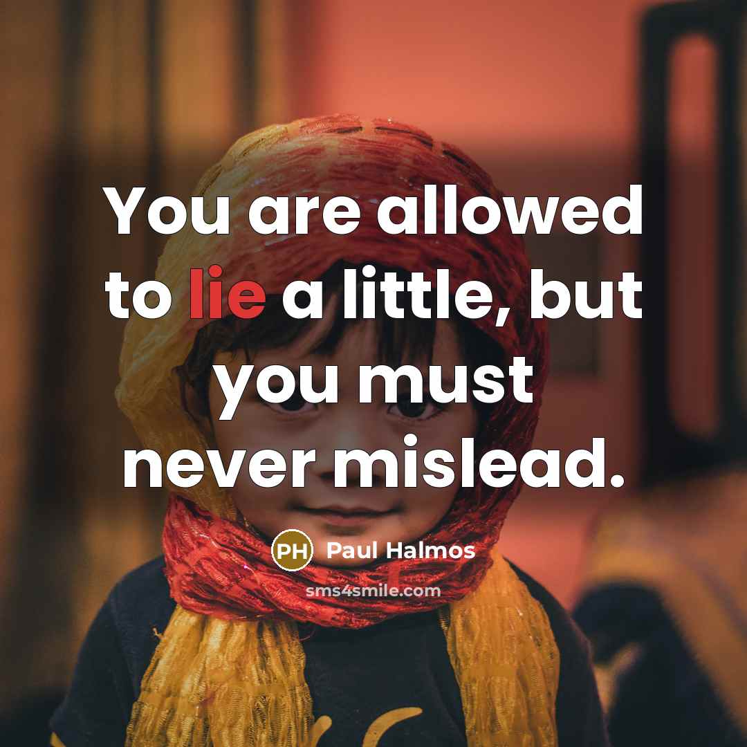 “You are allowed to lie a little, but you must never mislead.” quote by Paul Halmos