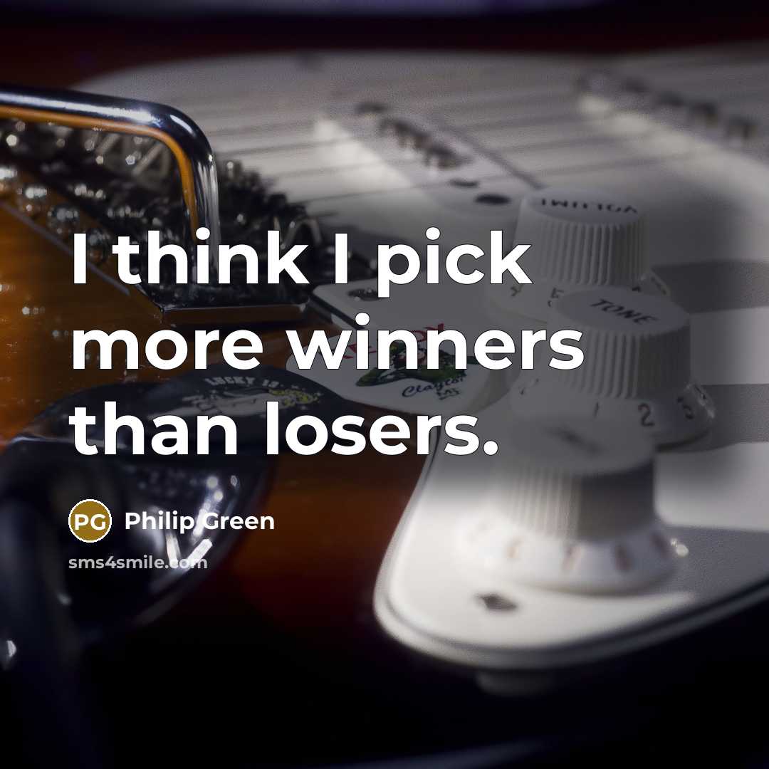 “I think I pick more winners than losers.…” quote by Philip Green