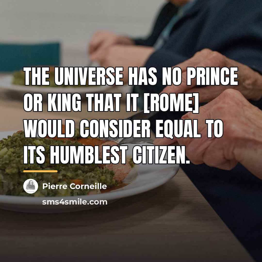 “The universe has no prince or king that it [Rome]…” quote by Pierre Corneille