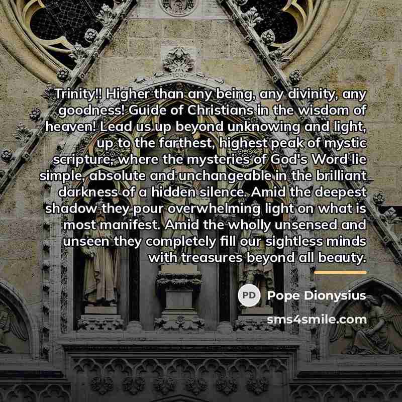 “Trinity!! Higher than any being, any divinity, any goodness! Guide…” quote by Pope Dionysius