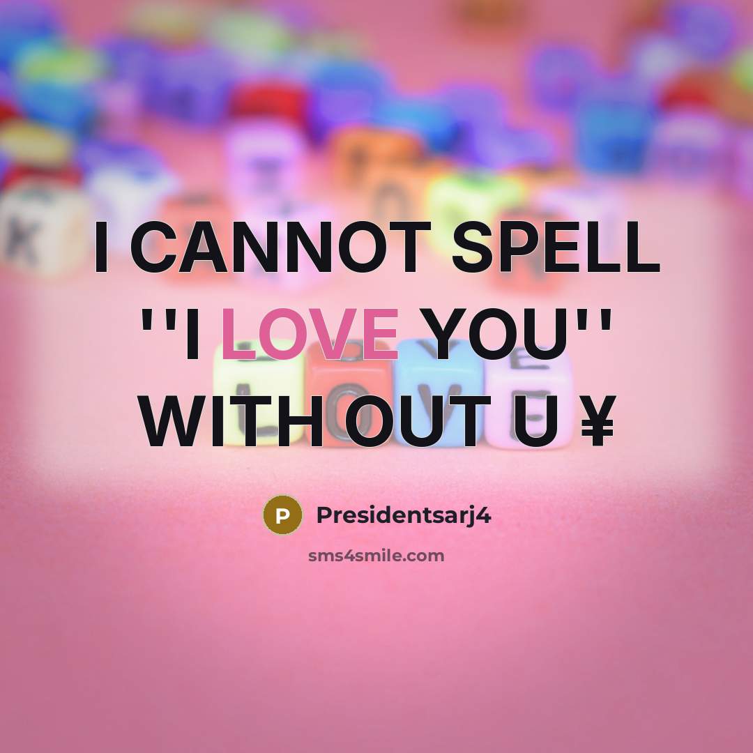 “I CANNOT SPELL ''I LOVE YOU'' WITH OUT U ¥…” quote by Presidentsarj4