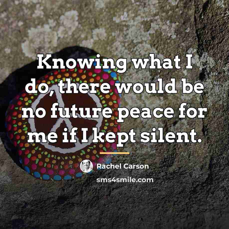 “Knowing what I do, there would be no future peace…” quote by Rachel Carson
