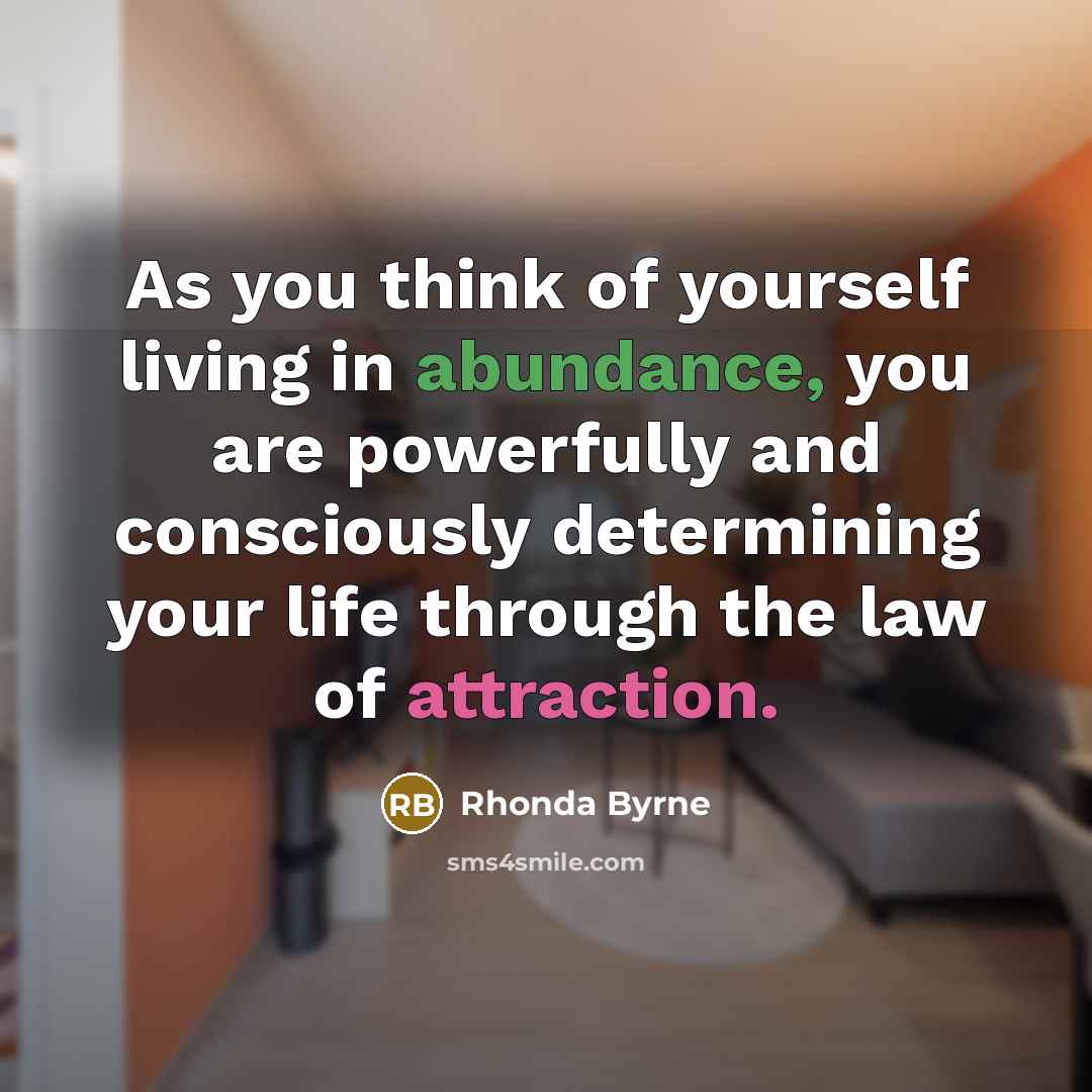 “As you think of yourself living in abundance, you are…” quote by Rhonda Byrne