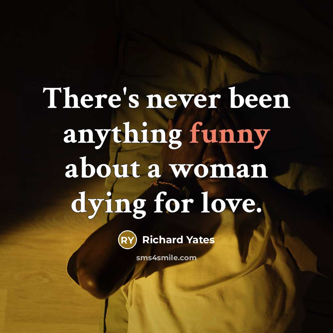 “There's never been anything funny about a woman dying for…” quote by Richard Yates