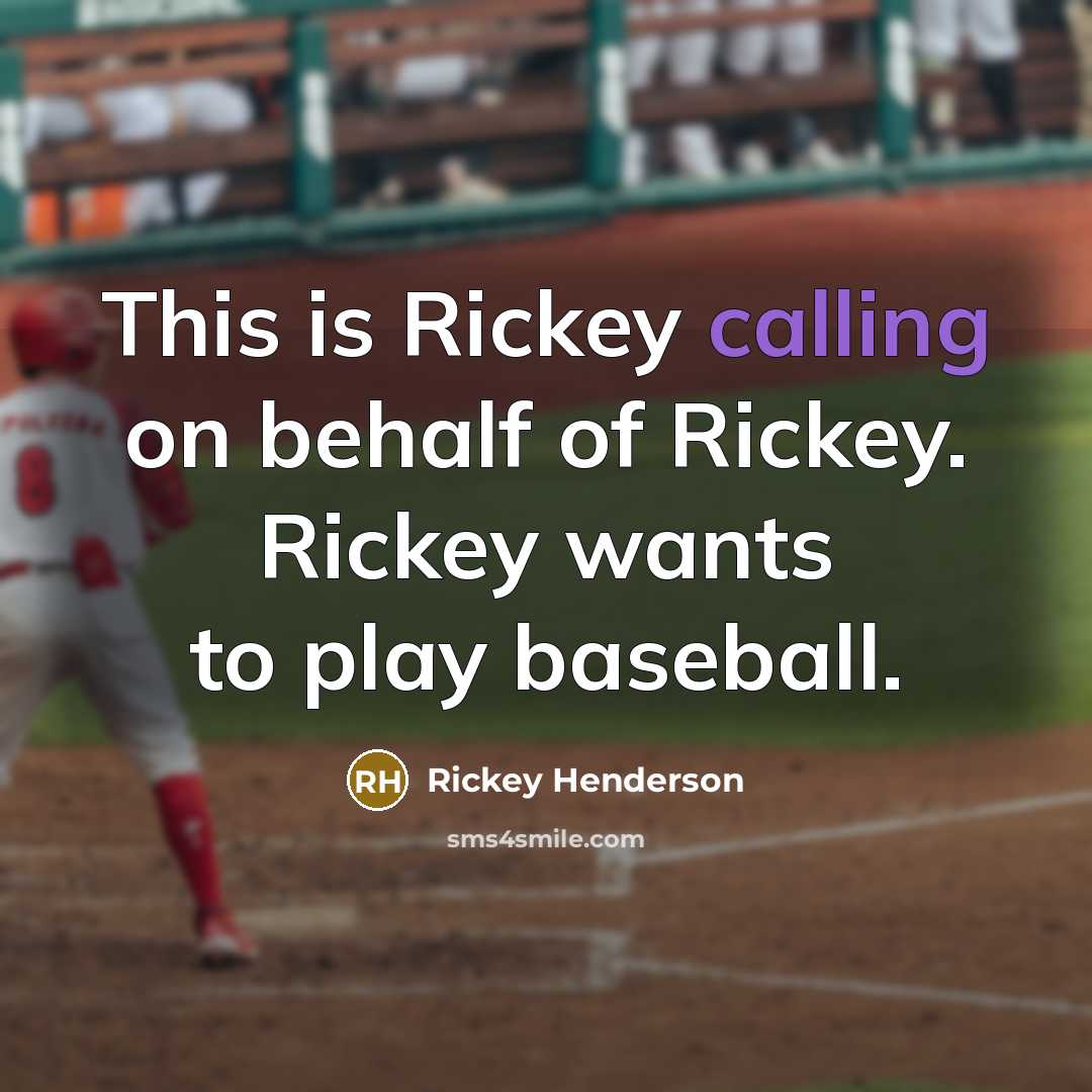 “This is Rickey calling on behalf of Rickey. Rickey wants…” quote by Rickey Henderson
