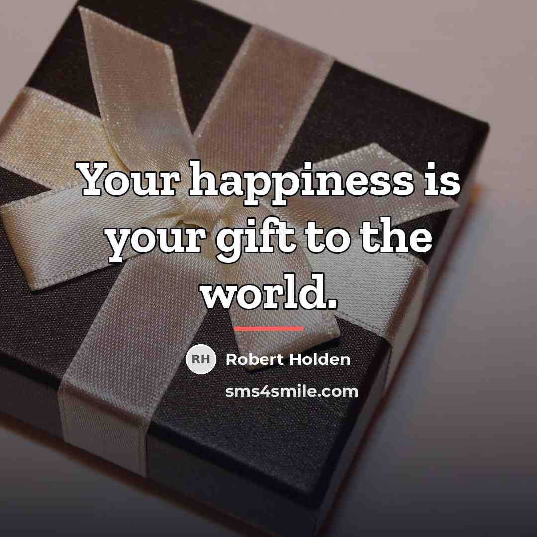“Your happiness is your gift to the world.…” quote by Robert Holden