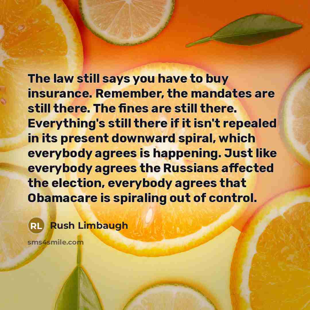 “The law still says you have to buy insurance. Remember,…” quote by Rush Limbaugh