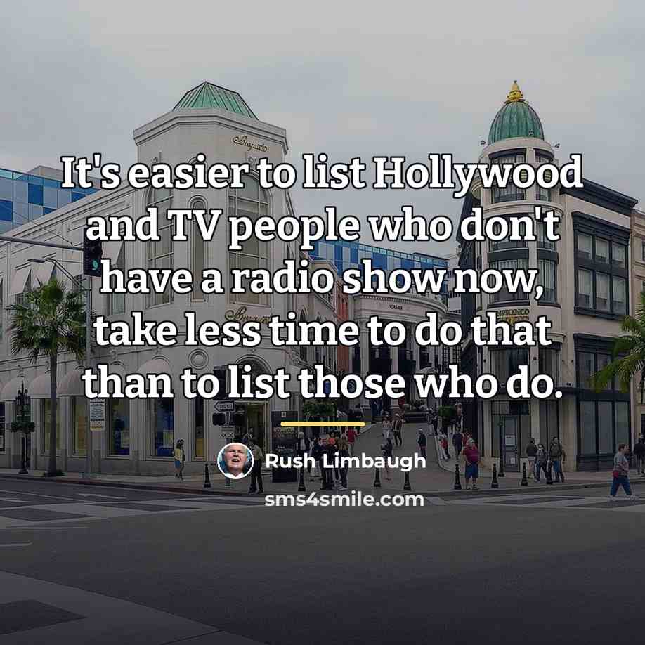 “It's easier to list Hollywood and TV people who don't…” quote by Rush Limbaugh