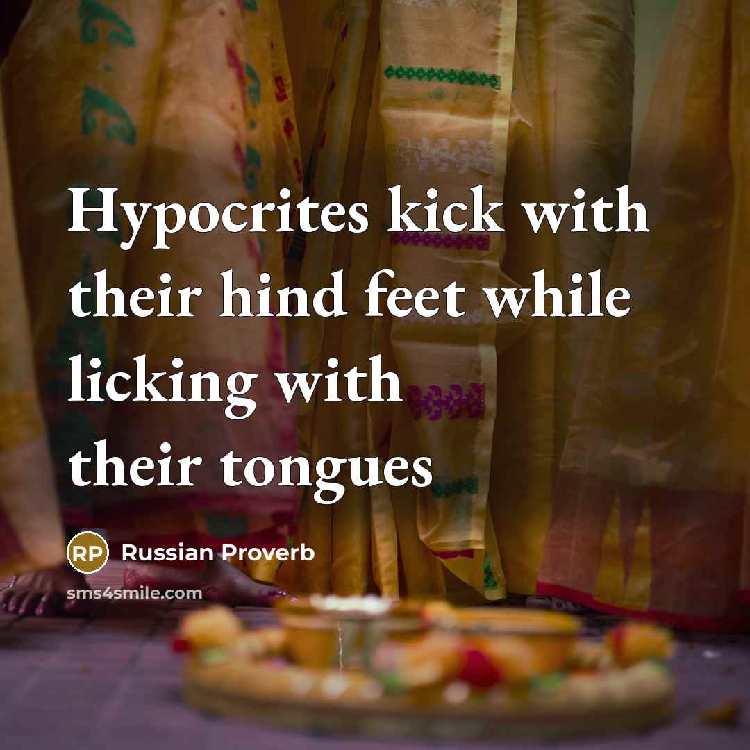 “Hypocrites kick with their hind feet while licking with their…” quote by Russian Proverb