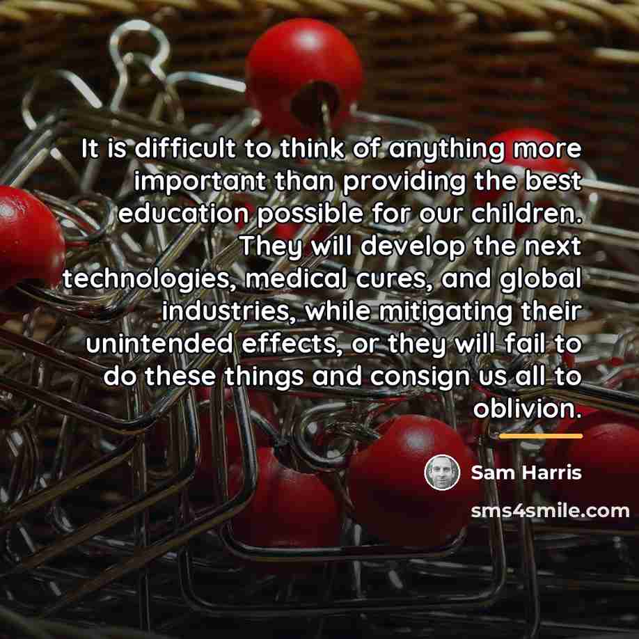 “It is difficult to think of anything more important than…” quote by Sam Harris