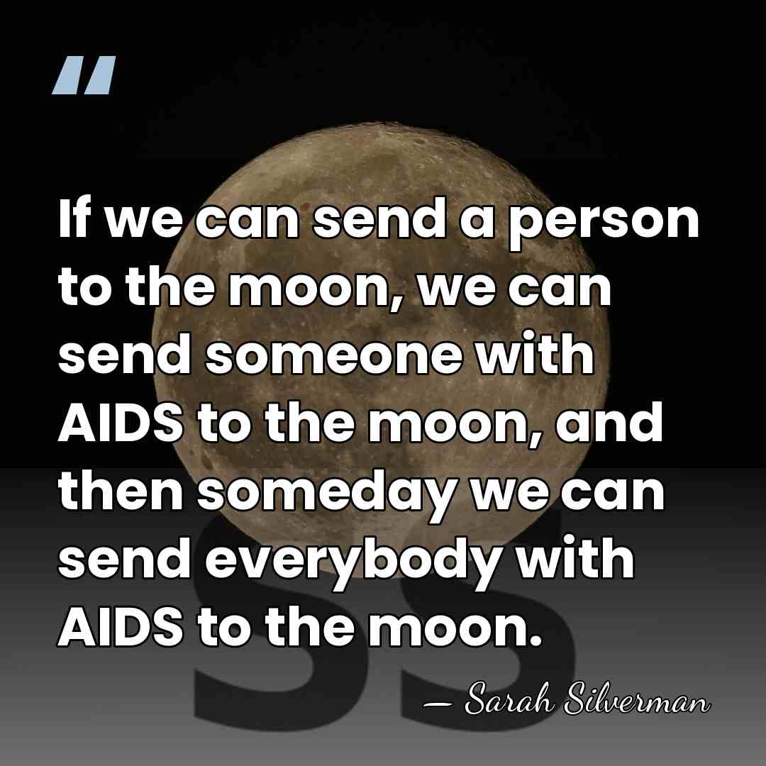 If we can send a person to the moon, we can send&hellip; - Sarah Silverman