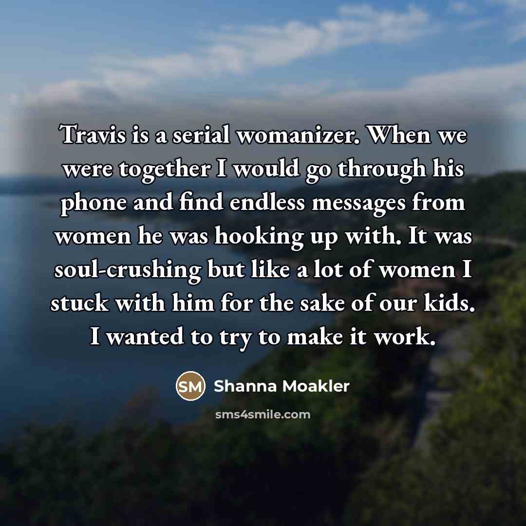 “Travis is a serial womanizer. When we were together I…” quote by Shanna Moakler