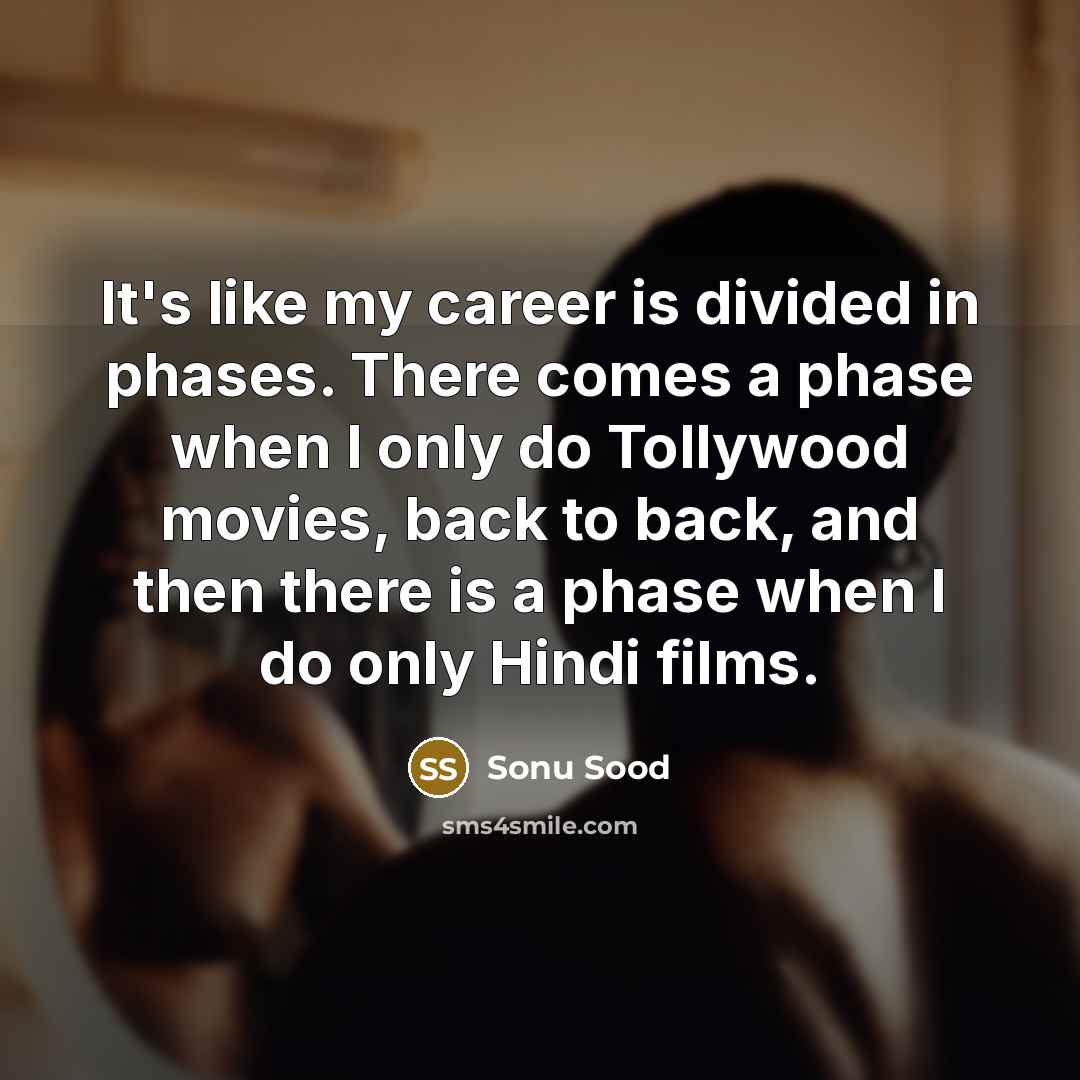 “It's like my career is divided in phases. There comes…” quote by Sonu Sood