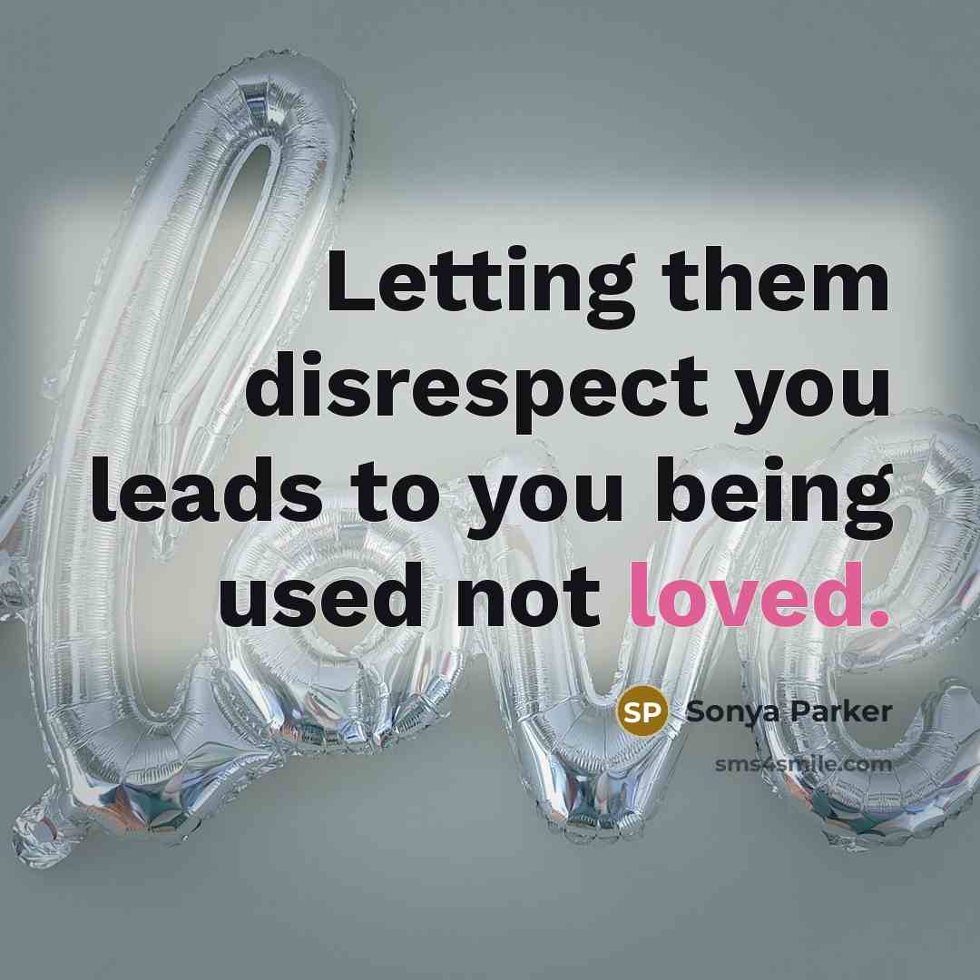 “Letting them disrespect you leads to you being used not…” quote by SONYA PARKER