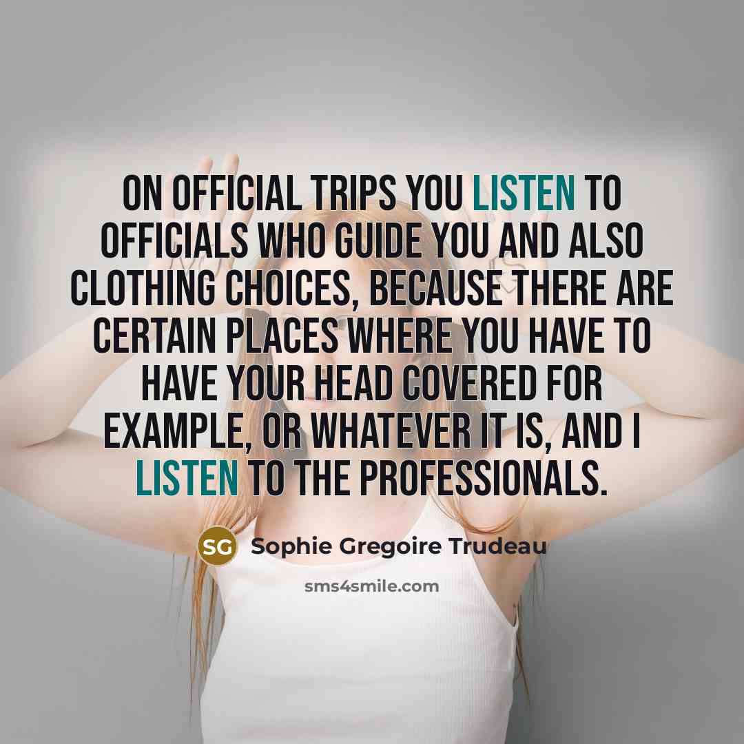 “On official trips you listen to officials who guide you…” quote by Sophie Gregoire Trudeau