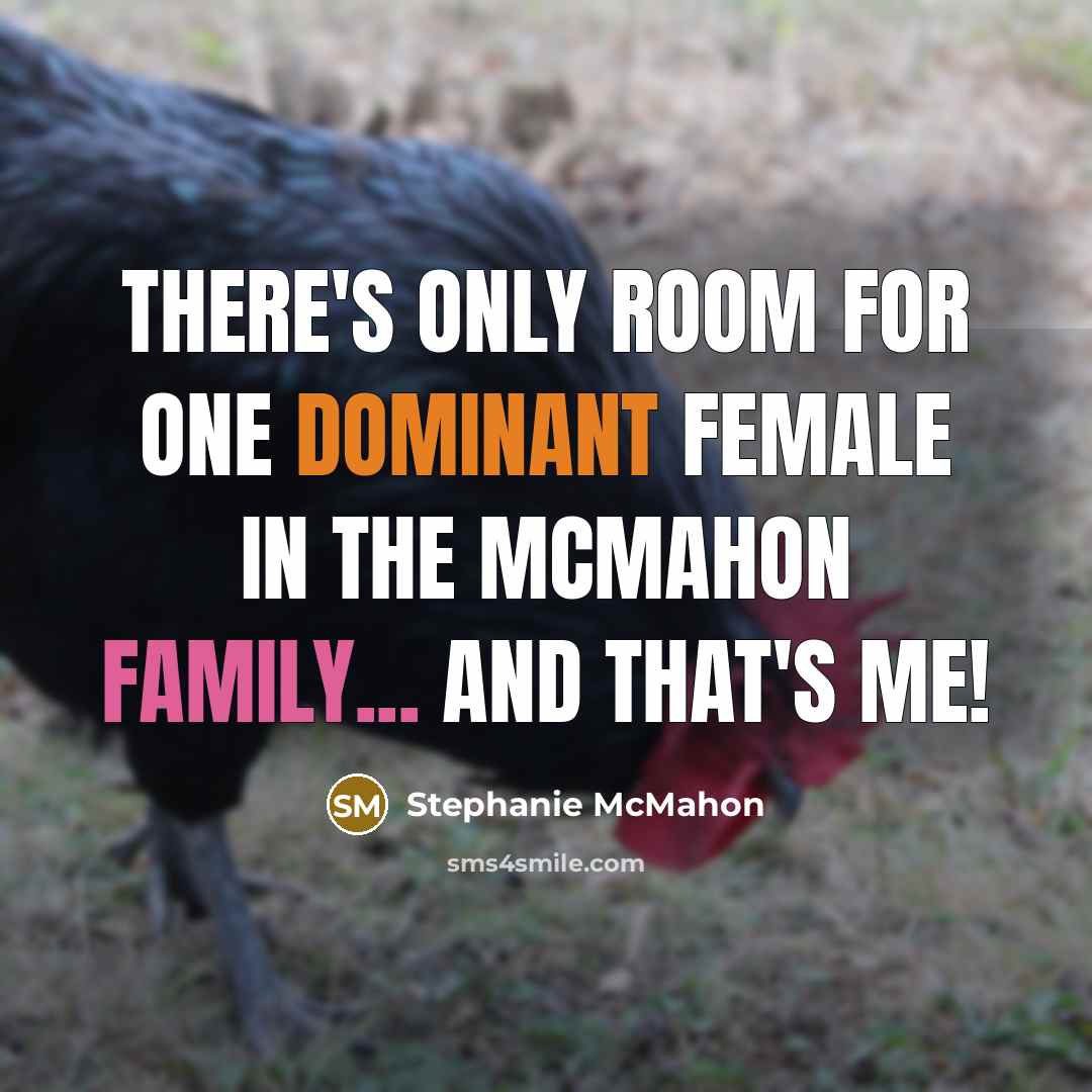 “There's only room for one dominant female in the McMahon…” quote by Stephanie McMahon